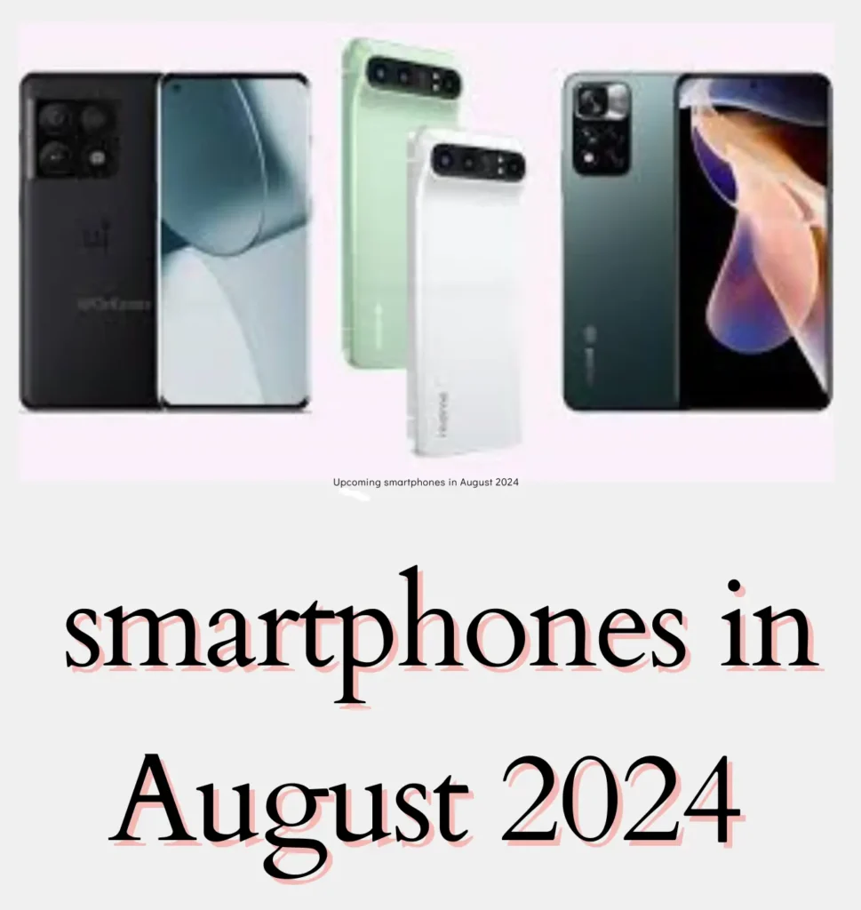 Upcoming smartphones in August 2024