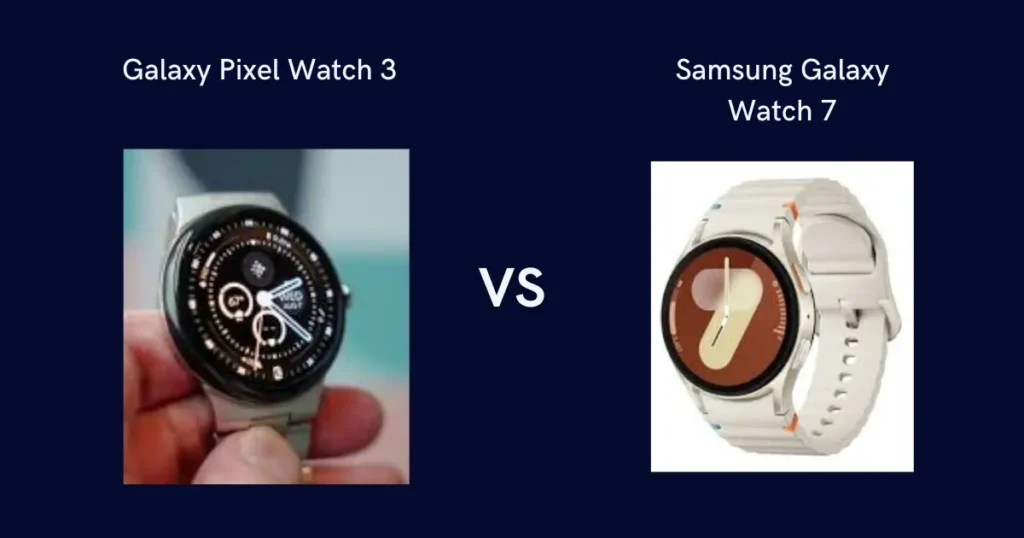 Google Pixel watch 3 vs samsung Galaxy Watch 7