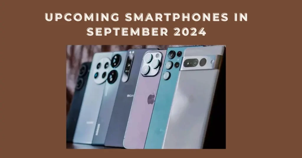 Upcoming Smartphones in September 2024